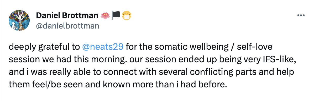 deeply grateful to @neats29 for the somatic wellbeing / self-love session we had this morning. our session ended up being very IFS-like, and i was really able to connect with several conflicting parts and help them feel/be seen and known more than i had before.
